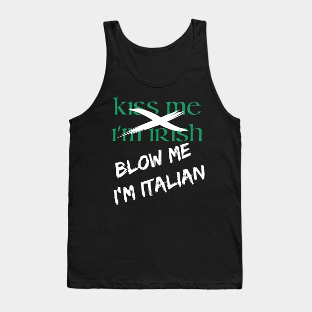 Kiss Me I'm Irish | Blow Me I'm Italian Tank Top by jverdi28